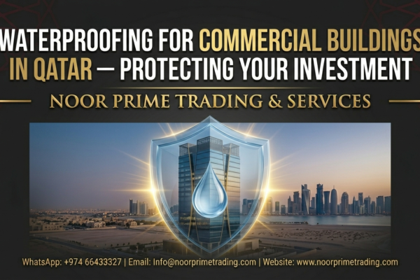 Waterproofing for Commercial Buildings in Qatar — Protecting Your Investment