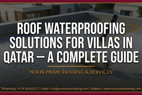 Roof Waterproofing Solutions for Villas in Qatar — A Complete Guide
