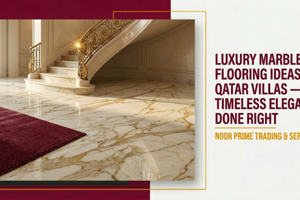 Luxury Marble Flooring Ideas for Qatar Villas — Timeless Elegance Done Right