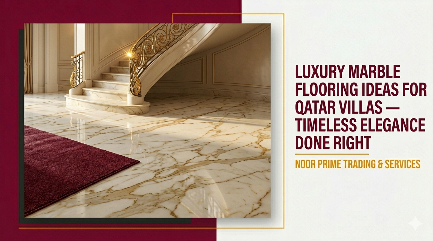 Luxury Marble Flooring Ideas for Qatar Villas — Timeless Elegance Done Right